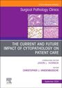 : The Current and Future Impact of Cytopathology on Patient Care, an Issue of Surgical Pathology Clinics, Buch
