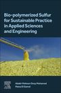 Abdel-Mohsen O Mohamed: Bio-Polymerized Sulfur for Sustainable Practice in Applied Sciences and Engineering, Buch