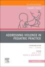 : Addressing Violence in Pediatric Practice, an Issue of Pediatric Clinics of North America, Buch