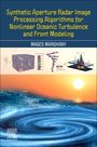 Maged Marghany: Synthetic Aperture Radar Image Processing Algorithms for Nonlinear Oceanic Turbulence and Front Modeling, Buch