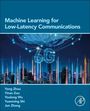 Yong Zhou: Machine Learning for Low-Latency Communications, Buch