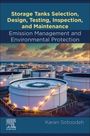 Karan Sotoodeh: Storage Tanks Selection, Design, Testing, Inspection, and Maintenance: Emission Management and Environmental Protection, Buch