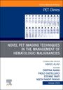 : Novel Pet Imaging Techniques in the Management of Hematologic Malignancies, an Issue of Pet Clinics, Buch