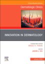 : Innovation in Dermatology, an Issue of Dermatologic Clinics, Buch