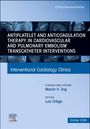 : Antiplatelet and Anticoagulation Therapy in Cardiovascular and Pulmonary Embolism Transcatheter Interventions, an Issue of Interventional Cardiology Clinics, Buch