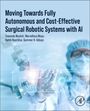 Tawanda Mushiri: Moving Towards Fully Autonomous and Cost-Effective Surgical Robotic Systems with AI, Buch