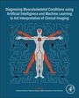 : Diagnosing Musculoskeletal Conditions Using Artifical Intelligence and Machine Learning to Aid Interpretation of Clinical Imaging, Buch