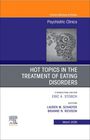 Hot Topics in the Treatment of Eating Disorders, an Issue of Psychiatric Clinics of North America, Buch