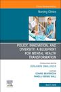 Policy, Innovation, and Diversity: A Blueprint for Mental Health Transformation, an Issue of Nursing Clinics, Buch