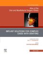 Implant Solutions for Complex Cases with Grafting, an Issue of Atlas of the Oral & Maxillofacial Surgery Clinics, Buch