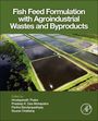 Titel: "Fish Feed Formulation with Agroindustrial Wastes and Byproducts". Herausgeber: Hrudyaynath Thatoi, Pradeep K. Das Mohapatra, Partha Bandyopadhyay, Sourav Chattoraj. Luftaufnahme von rechteckigen Teichen.