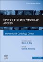 : Upper Extremity Vascular Access, an Issue of Interventional Cardiology Clinics, Buch