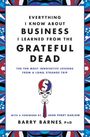 Barry Barnes: Everything I Know about Business I Learned from the Grateful Dead: The Ten Most Innovative Lessons from a Long, Strange Trip, Buch