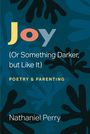 Nathaniel Perry: Joy (or Something Darker, But Like It), Buch