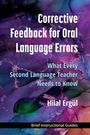 Cover-Text: "Corrective Feedback for Oral Language Errors: What Every Second Language Teacher Needs to Know" von Hilal Ergül.
