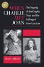 "WHEN CHARLIE MET JOAN" - Die Tragödie der Chaplin Prozesse. Zwei Schwarzweißfotos: ein Mann sitzt, eine Frau schaut ernst.