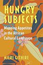 Text: "Hungry Subjects. Mapping Appetites in the African Cultural Landscape. Njeri Githire." Illustration mit tropischen Früchten und Blättern.