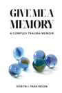 Robyn L Parkinson: Give Me a Memory, Buch