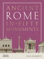 Paul Roberts: Ancient Rome in Fifty Monuments, Buch