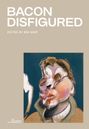 Text: "BACON DISFIGURED", "EDITED BY BEN WARE", "ART PHILOSOPHY PSYCHOANALYSIS". Ein verzerrtes Porträt auf beigem Hintergrund.