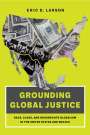 Eric D. Larson: Grounding Global Justice, Buch