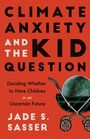 Jade Sasser: Climate Anxiety and the Kid Question, Buch