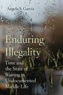 Angela S. Garcia: Enduring Illegality, Buch