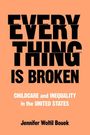 EVERYTHING IS BROKEN. CHILDCARE and INEQUALITY in the UNITED STATES. Jennifer Woltil Bouek. Schwarzer Text auf orange.