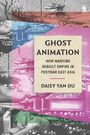 Text: "Ghost Animation: How Man'yō Rebuilt Empire in Postwar East Asia" von Daisy Yan Du. Bunte, kollagierte Illustrationen.
