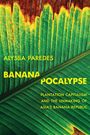 Text: Alyssa Paredes, BANANA POCALYPSE, Plantation Capitalism and the Unmaking of Asia's Banana Republic. Hintergrund: Bananenblatt.