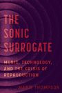 "The Sonic Surrogate: Music, Technology, and the Crisis of Reproduction" von Marie Thompson. Hintergrund konzentrische Kreise.
