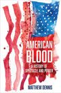 Texte: "American Blood", "A History of Spectacle and Power", "Matthew Dennis". Aquarell-Illustration der US-Flagge.