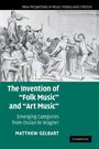 Matthew Gelbart: The Invention of 'Folk Music' and 'Art Music', Buch