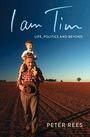 Peter Rees: I Am Tim: Life, Politics and Beyond, Buch