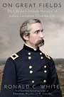Ronald C. White: On Great Fields: The Life and Unlikely Heroism of Joshua Lawrence Chamberlain, Buch
