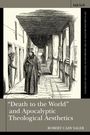 Robert Cady Saler: Death to the World and Apocalyptic Theological Aesthetics, Buch