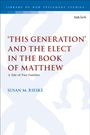 Susan M Rieske: 'This Generation' and the Elect in the Book of Matthew, Buch