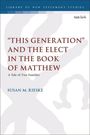 Oben: "Library of New Testament Studies". Haupttitel: "This Generation and the Elect in the Book of Matthew". Autor: Susan M. Rieske.