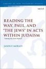 Jason F Moraff: Reading the Way, Paul, and "The Jews" in Acts Within Judaism, Buch