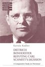 "New Studies in Bonhoeffer’s Theology and Ethics", "Karola Radler", "DIETRICH BONHOEFFER REFUTING CARL SCHMITT’S DEZISION". Foto eines Mannes.