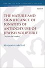 Titel: "The Nature and Significance of Ignatius of Antioch's Use of Jewish Scripture". Autor: Benjamin Sargent. Dezente Silhouetten.
