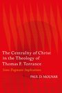 Paul D Molnar: The Centrality of Christ in the Theology of Thomas F. Torrance, Buch
