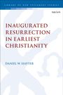 Daniel W Hayter: Inaugurated Resurrection in Earliest Christianity, Buch