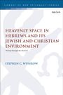 Stephen C Wunrow: Heavenly Space in Hebrews and Its Jewish and Christian Environment, Buch