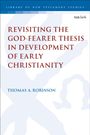 Thomas A Robinson: Revisiting the God-Fearer Thesis in the Development of Early Christianity, Buch