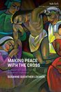 Rev Susanne Guenther Loewen: Making Peace with the Cross, Buch