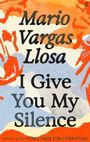 Texte: "Mario Vargas Llosa", "I Give You My Silence". Bunte, abstrakte Farbflächen in Orange, Blau und Weiß.
