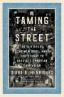 Diana B. Henriques: Taming the Street: The Old Guard, the New Deal, and the Battle for the Soul of the American Market, Buch