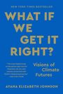 „WHAT IF WE GET IT RIGHT?“ steht in Großbuchstaben auf blauem Hintergrund. Darunter: „Visions of Climate Futures“. Autor: Ayana Elizabeth Johnson.