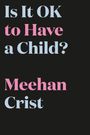 Text: "Is It OK to Have a Child? Meehan Crist." Schwarzer Hintergrund, verspielte blaue und rosa Schrift.